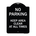 Signmission No Parking Keep Area Clear All Times Heavy-Gauge Aluminum Sign, 24" x 18", BW-1824-23713 A-DES-BW-1824-23713
